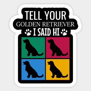 Tell your golden retriever I said hi Sticker